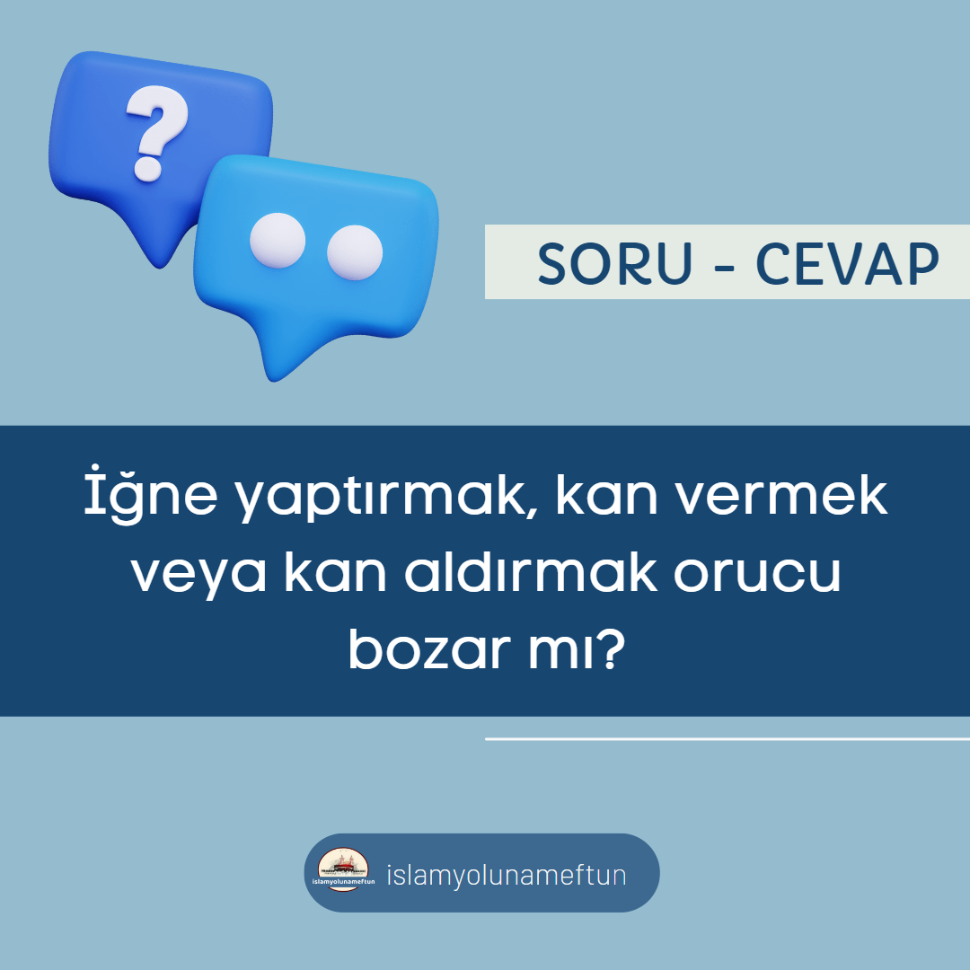 Soru: İğne yaptırmak, kan vermek veya kan aldırmak orucu bozar mı?