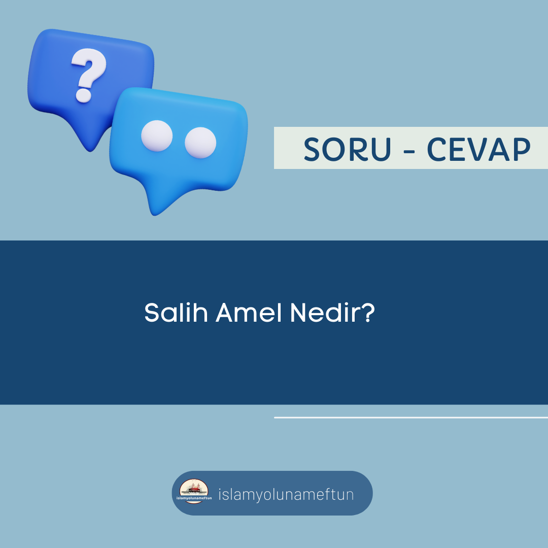 Soru: Salih Amel Nedir?