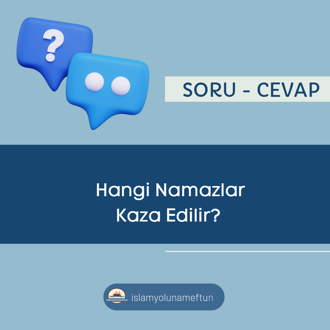 Soru: Hangi Namazlar Kaza Edilir?