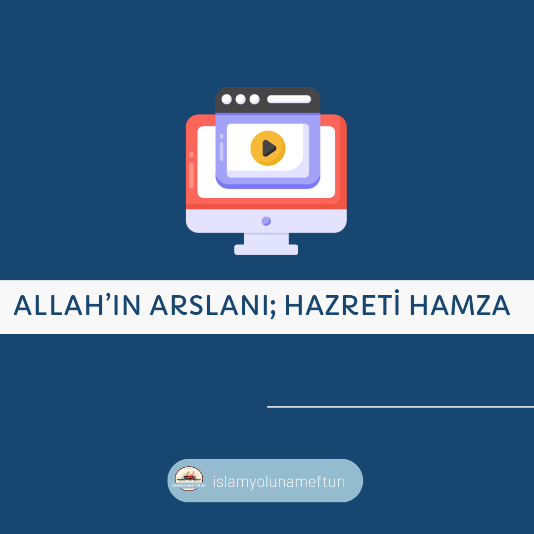 Allah’ın Arslanı; Hazreti HAMZA 