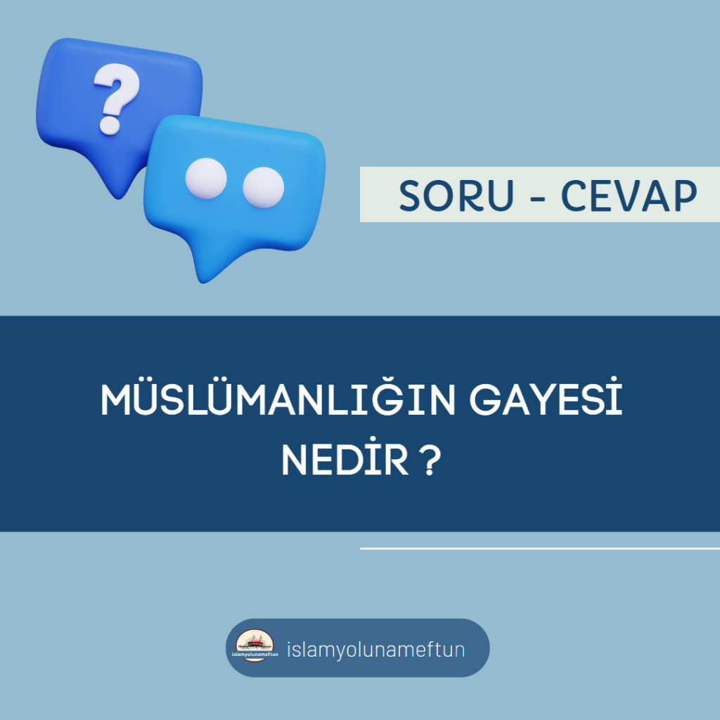 müslümanlığın gayesi nedir?
