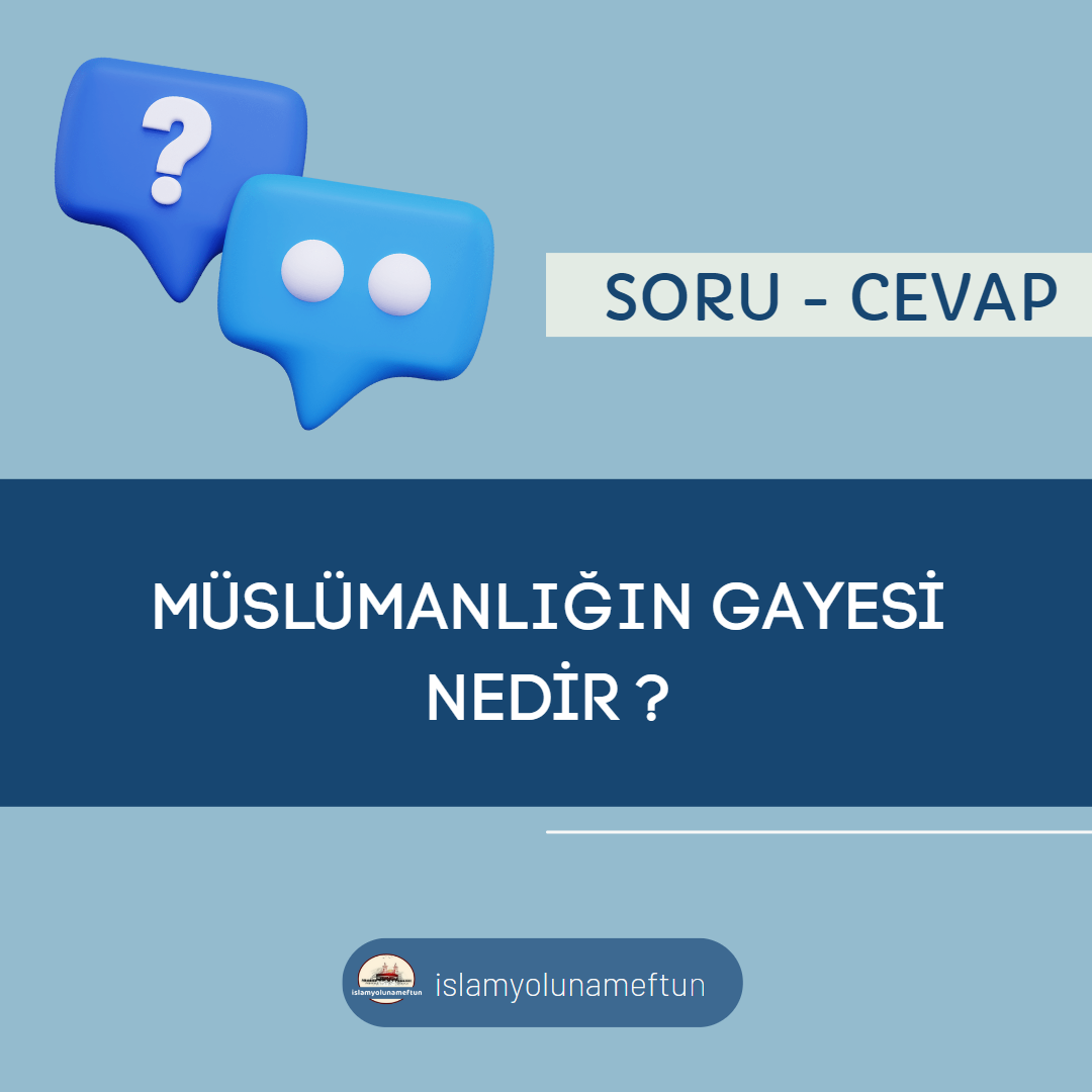 Soru: Müslümanlığın Gayesi Nedir?