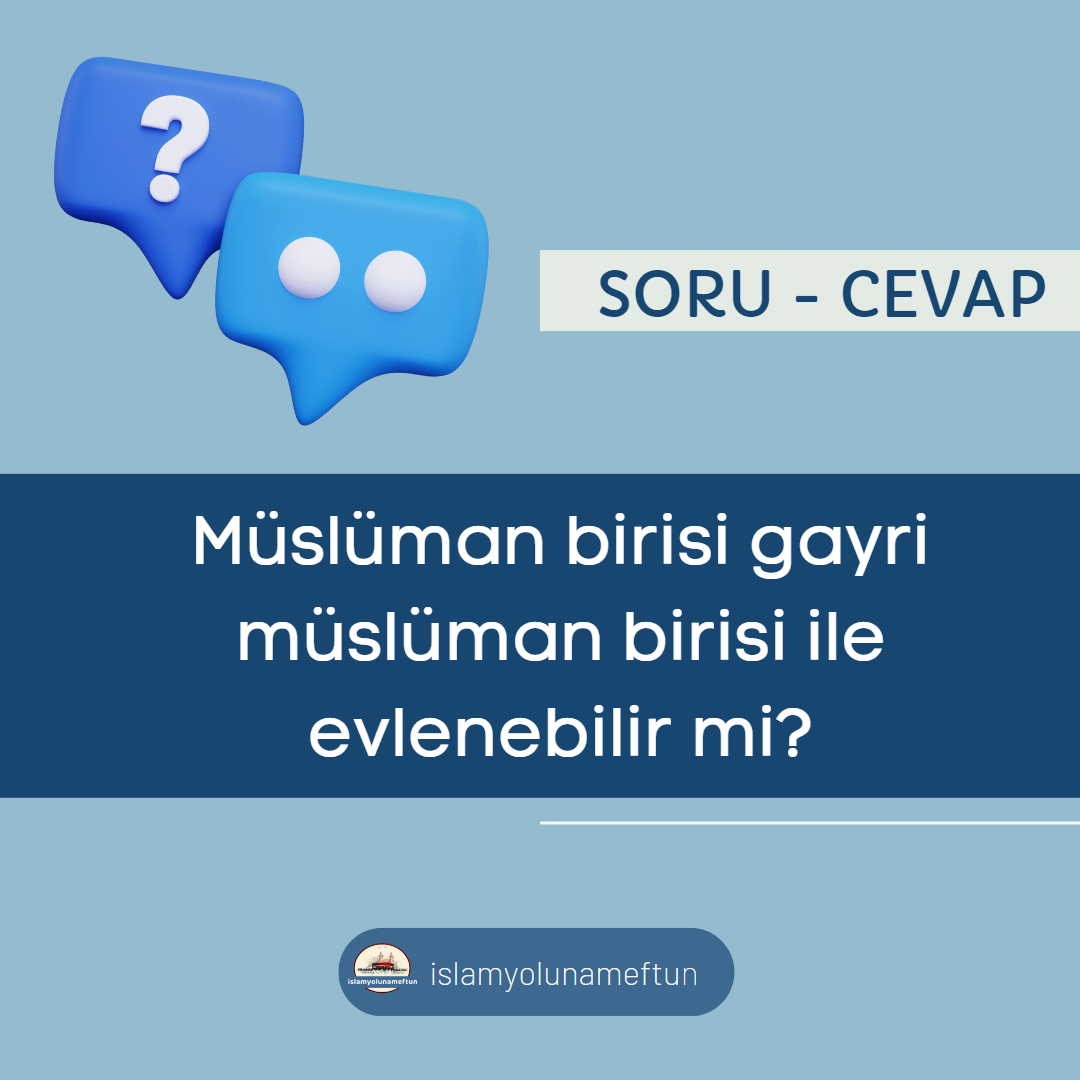 Soru: Müslüman birisi gayri müslüman birisi ile evlenebilir mi?
