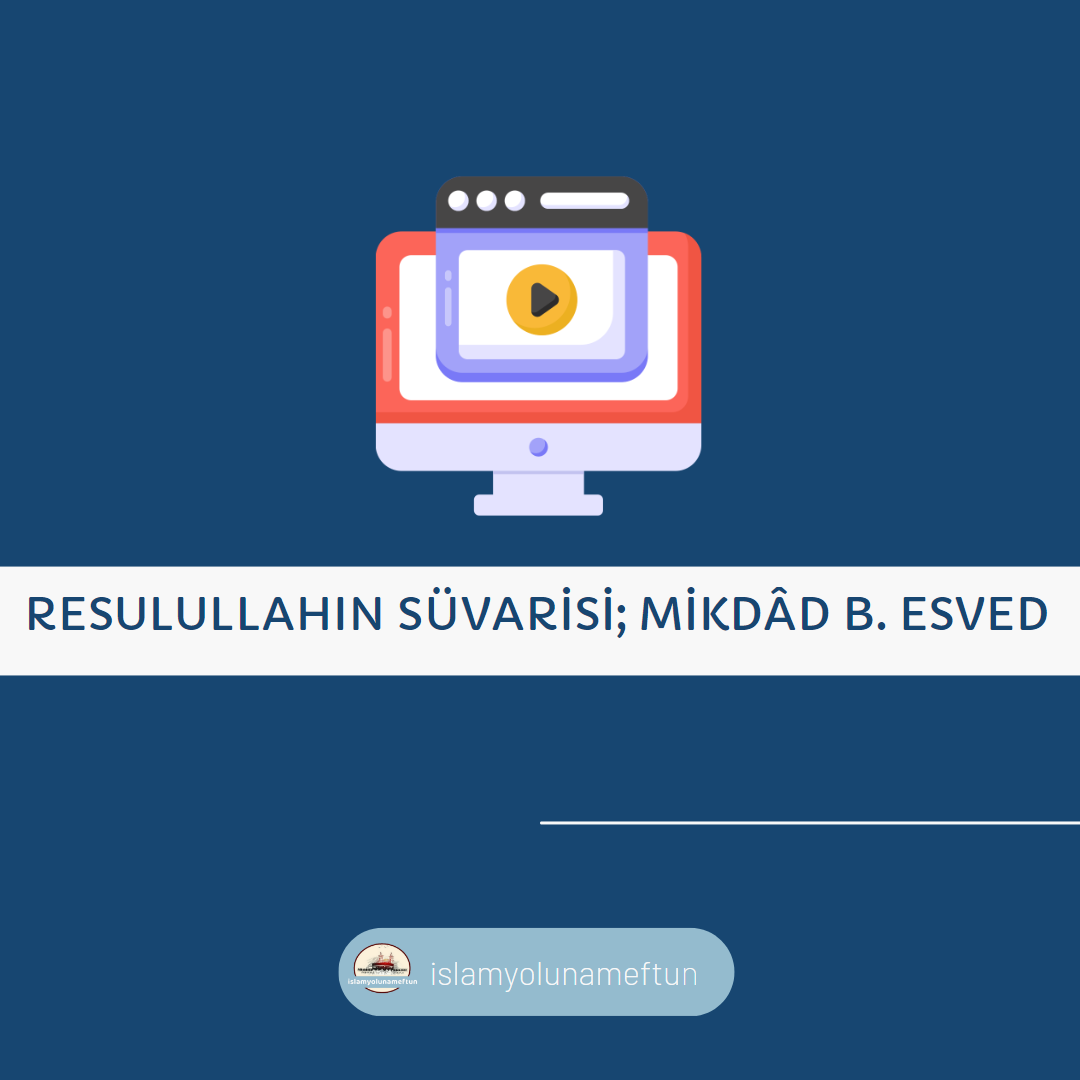 RESULULLAHIN SÜVARİSİ; MİKDÂD B. ESVED