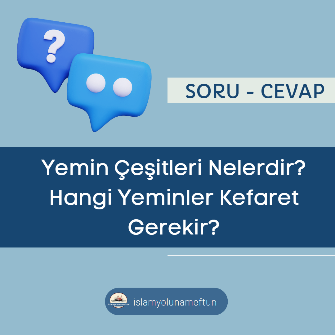 Soru: Yemin Çeşitleri Nelerdir? Hangi Yeminler Kefaret Gerekir?