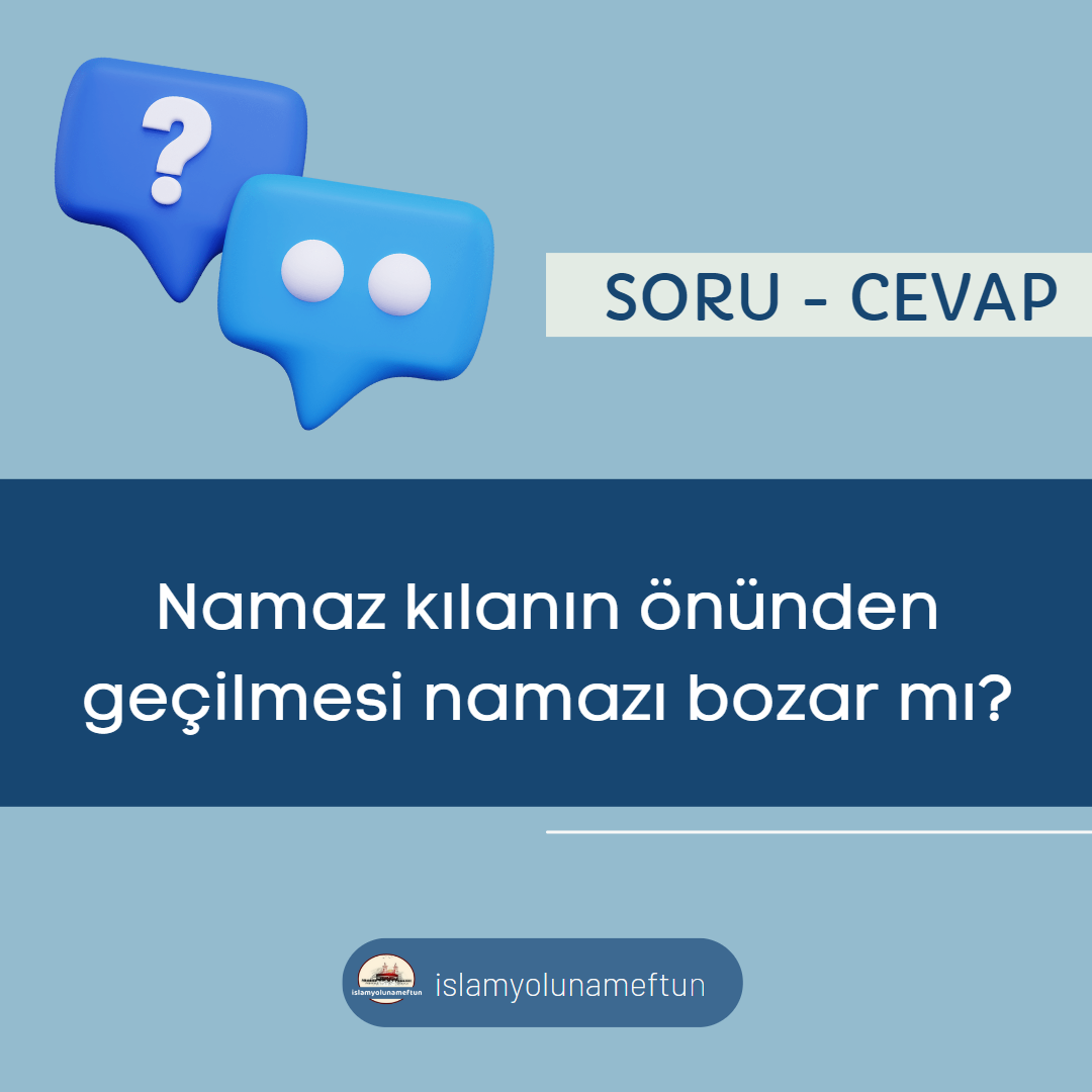 Soru: Namaz kılanın önünden geçilmesi namazı bozar mı?