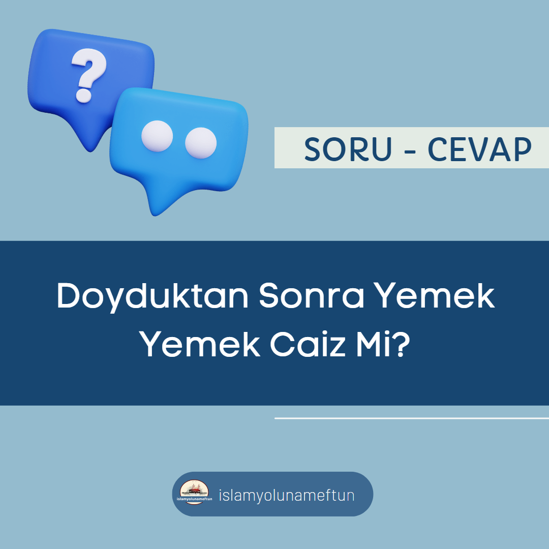 Soru: Doyduktan Sonra Yemek Yemek Caiz Mi?