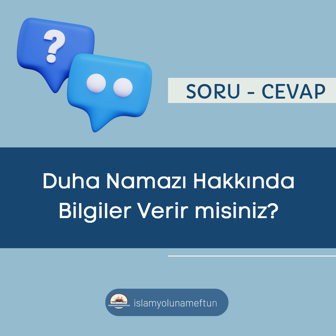 Soru: Duha Namazı Hakkında Bilgiler Verir misiniz?