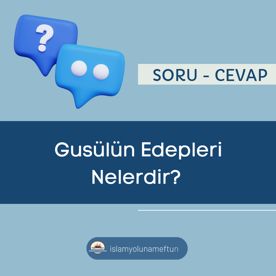 Soru: Gusülün Edepleri Nelerdir?
