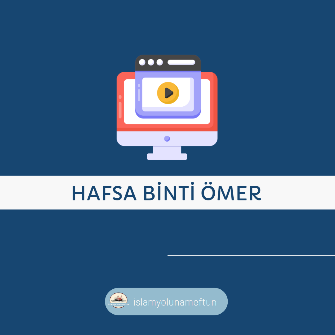 Sadâkat Sahibi Hanımefendi – Hafsa Binti Ömer (R.A.)