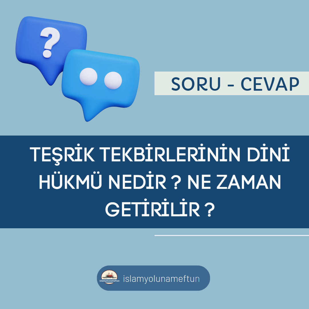 Soru: Teşrik Tekbirlerinin Dini Hükmü Nedir? Ne Zaman Getirilir?