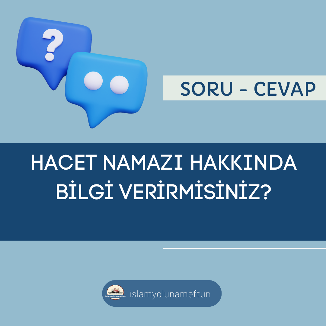 Soru: Hacet Namazı Hakkında Bilgi Verirmisiniz ?