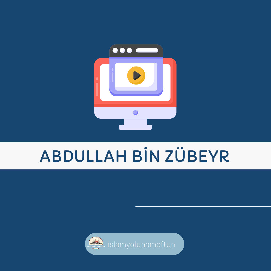 İslam Sancağını Dalgalandıran Yiğit; Abdullah bin Zübeyr (R.A.)