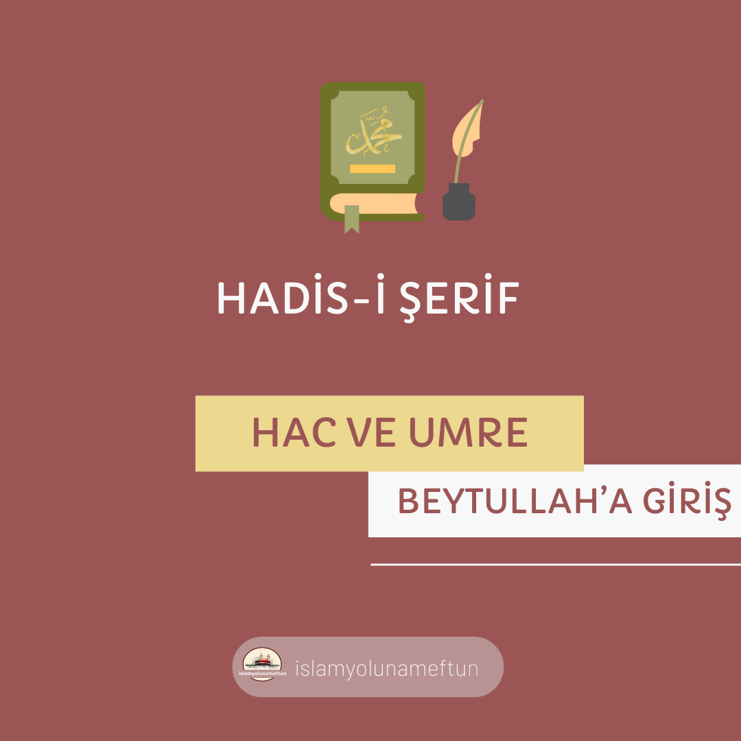BEYTULLAH ‘A GİRİŞ İLE İLGİLİ HADİSLER