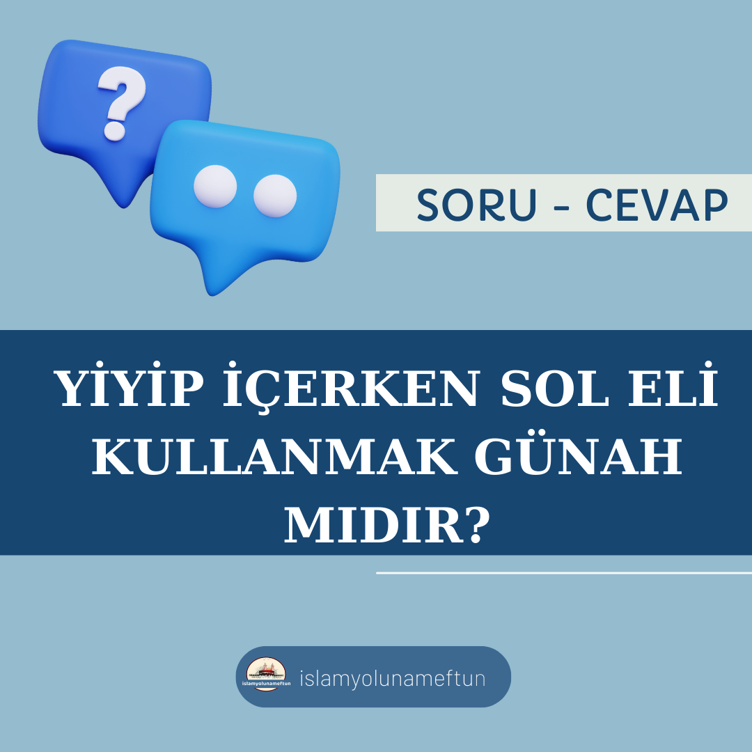 Soru: Yiyip İçerken Sol Eli Kullanmak Günahmıdır?