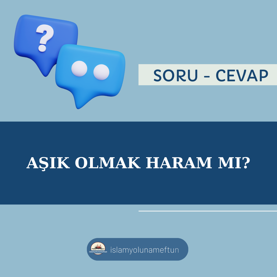 Soru: Aşık Olmak Haram Mı?