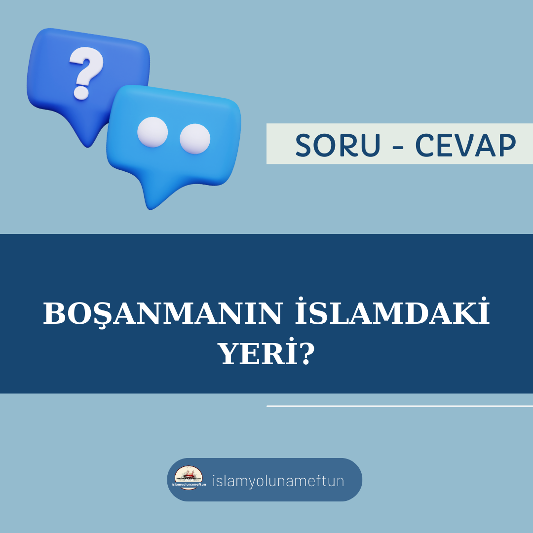 Soru: Boşanmanın İslamdaki Yeri?