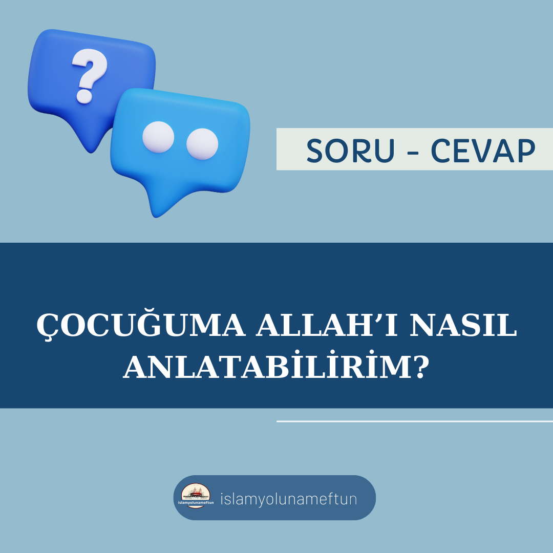Soru: Çocuğuma Allah’ı Nasıl Anlatabilirim?