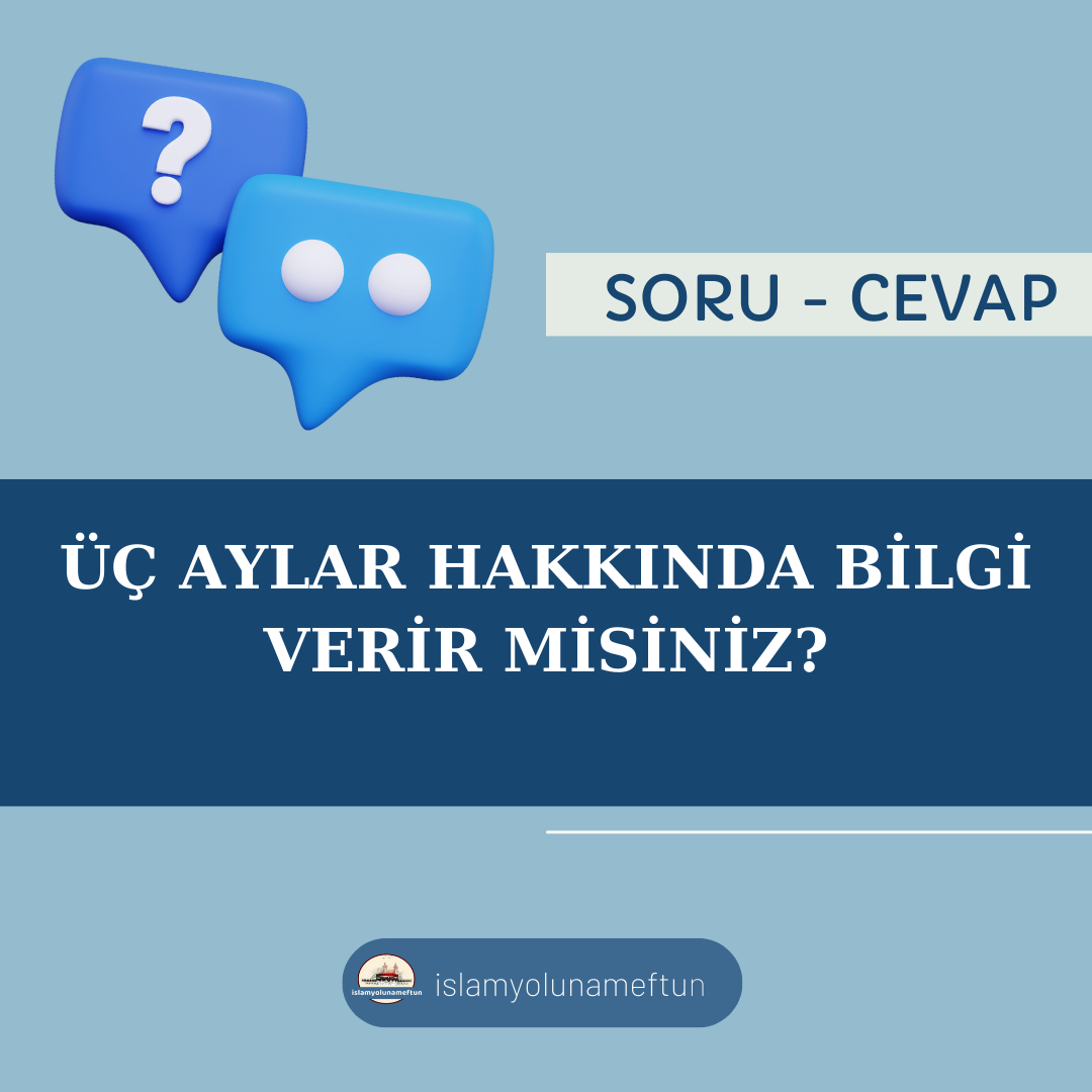 Soru: Üç Aylar Hakkında Bilgi Verir Misiniz?