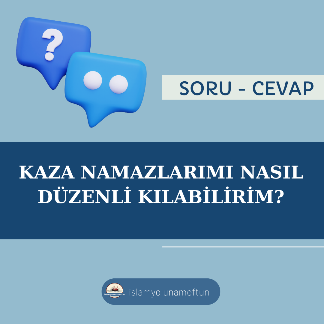 Soru: Kaza Namazlarımı Nasıl Düzenli Kılabilirim?