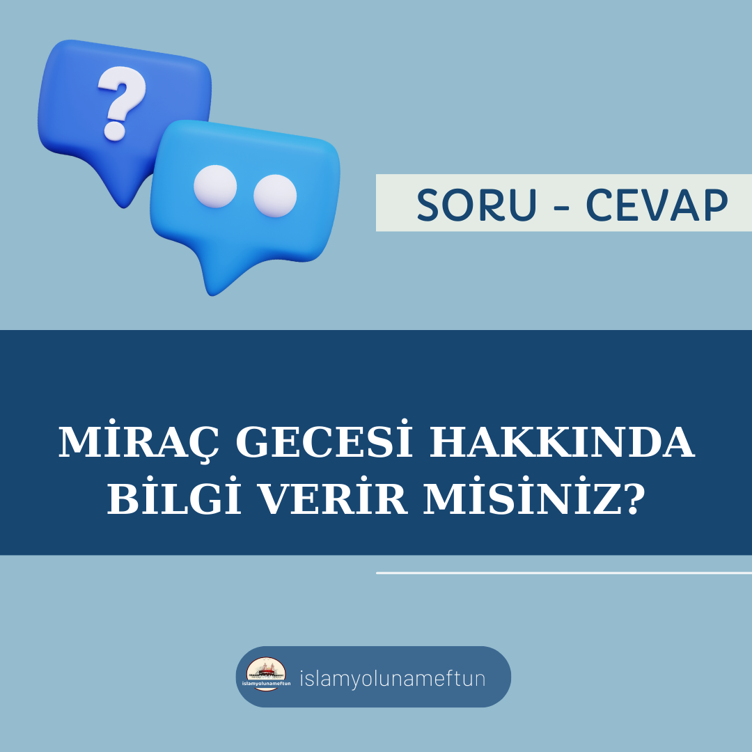 Soru: Miraç Gecesi Hakkında Bilgi Verir Misiniz?
