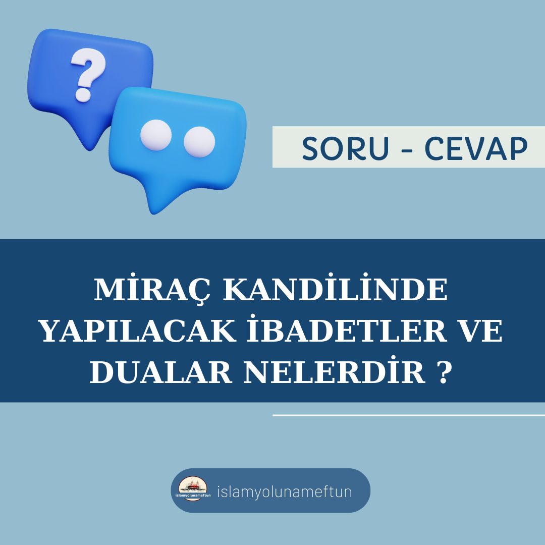 Soru: Miraç Kandilinde Yapılacak İbadetler Ve Dualar Nelerdir?