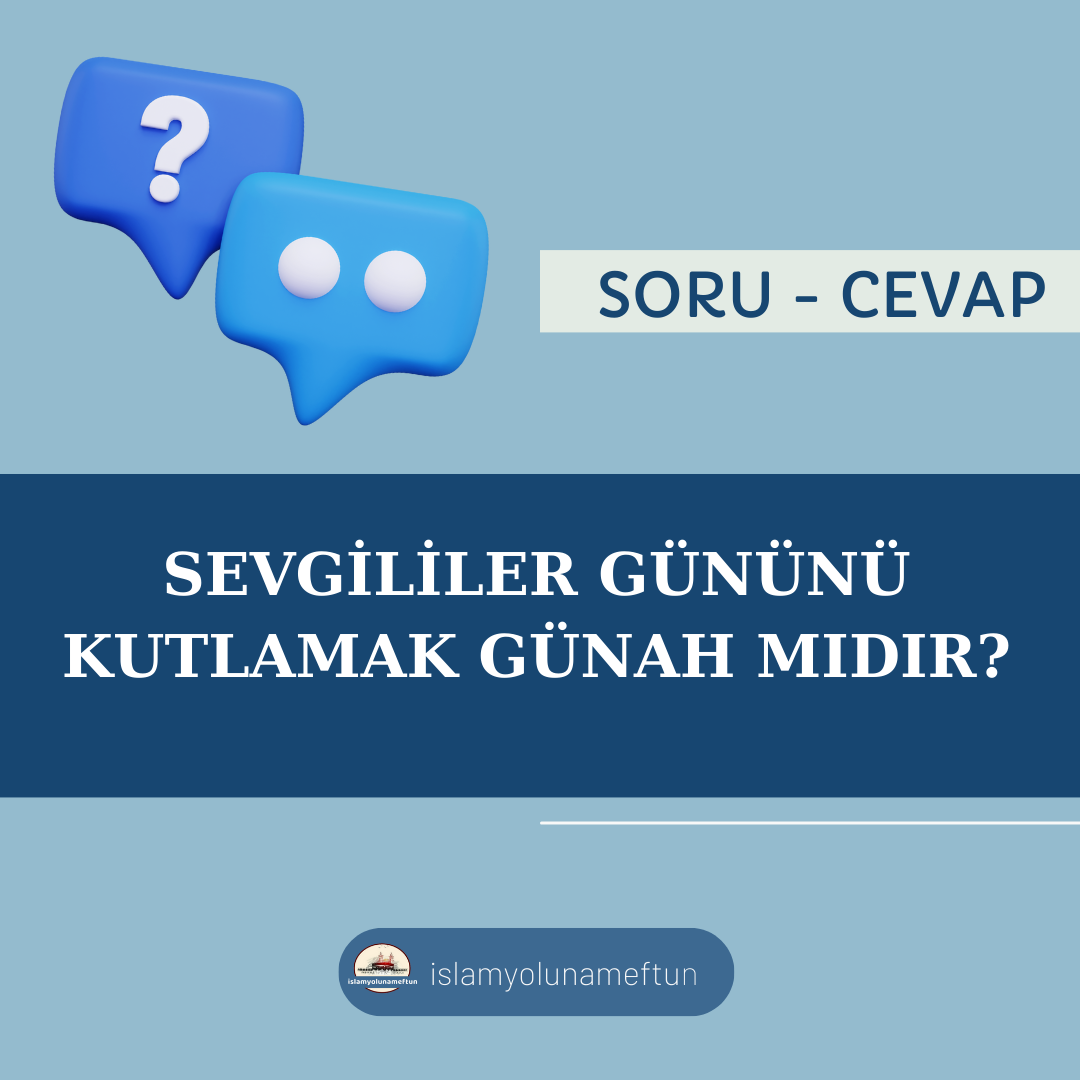 Soru: Sevgililer Gününü Kutlamak Günah Mıdır?