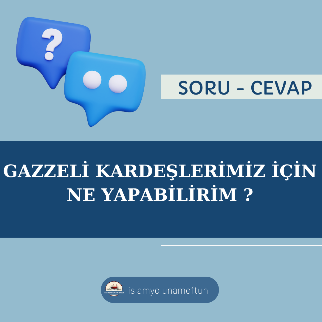 Soru: Gazzeli Kardeşlerimiz İçin Ne Yapabilirim?