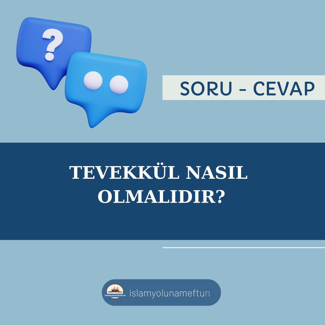 Soru: Tevekkül nasıl olmalıdır?