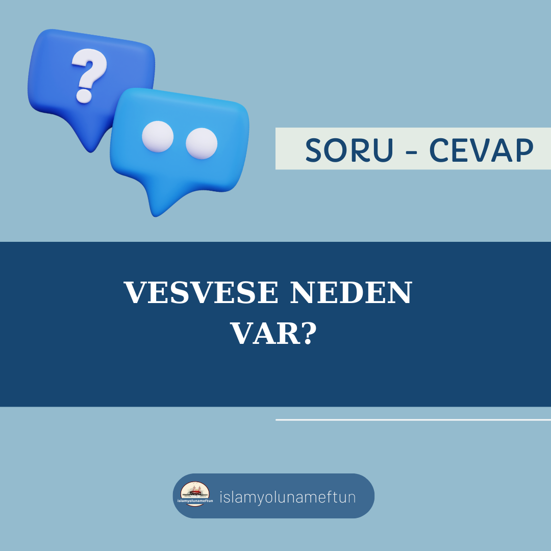 Soru: Vesvese Neden Var ?