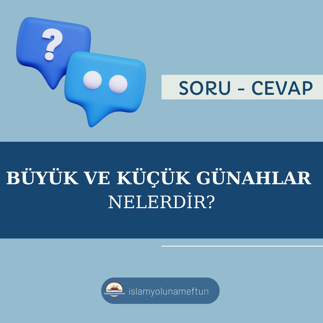 Soru: Büyük Ve Küçük Günahlar Nelerdir?