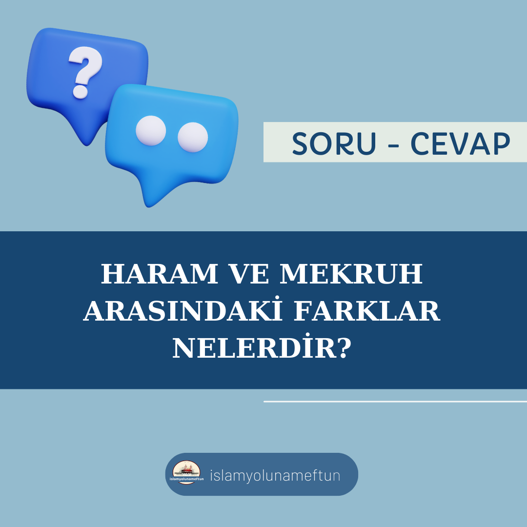 Soru: Haram Ve Mekruh Arasındaki Farklar Nelerdir?
