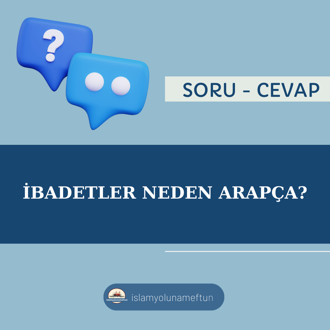 Soru: İbadetler Neden Arapça?