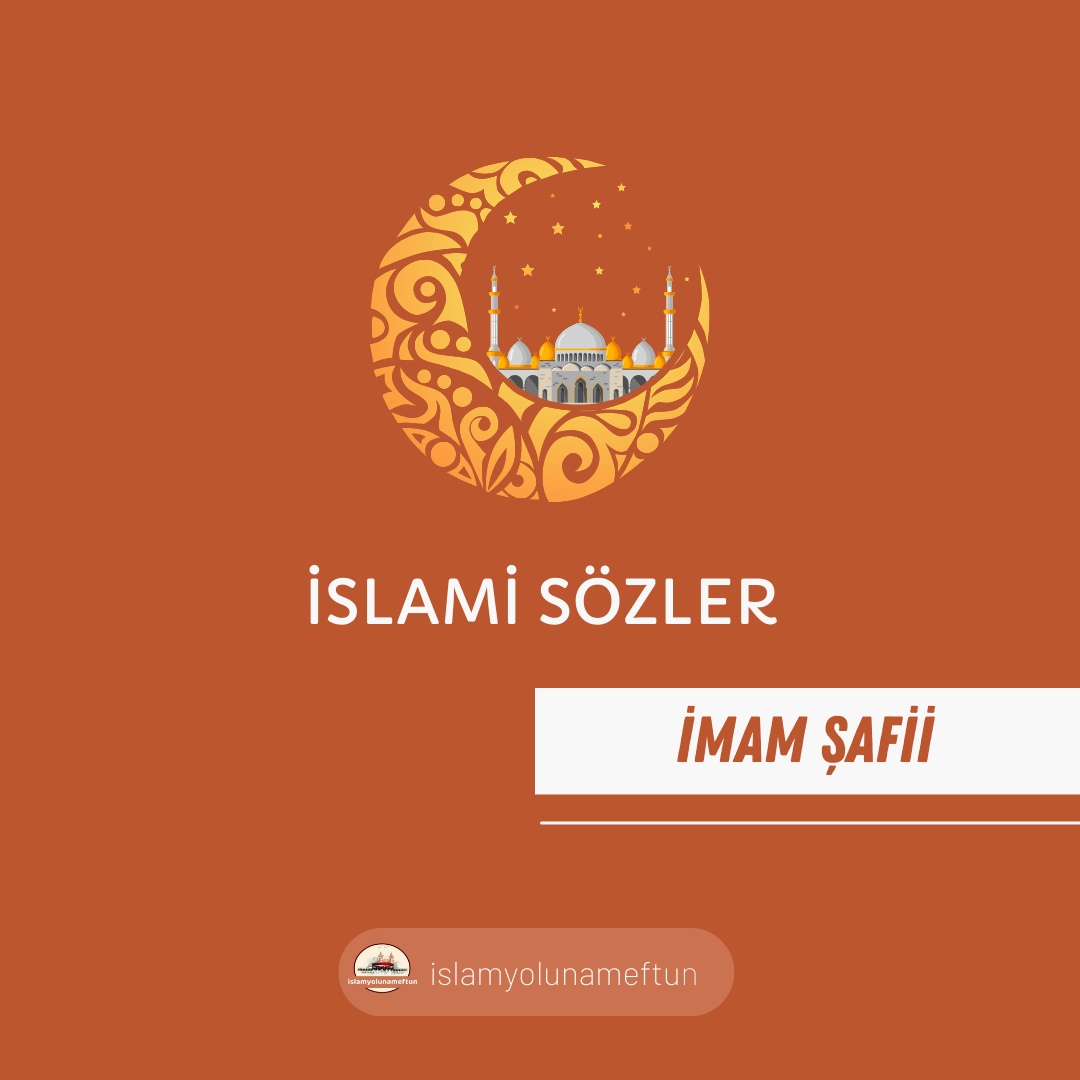İMAM ŞAFİİ SÖZLERİ