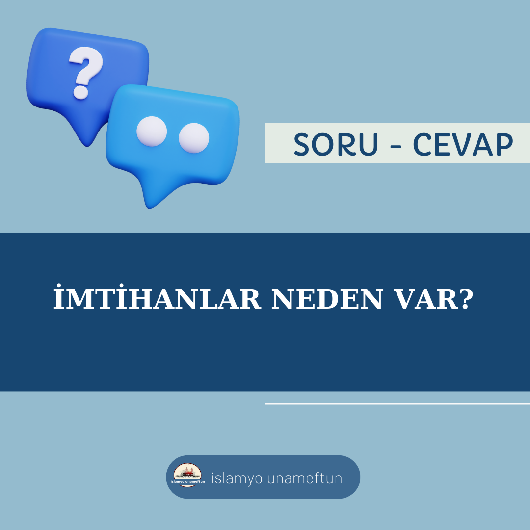 Soru: İmtihanlar Neden Var?