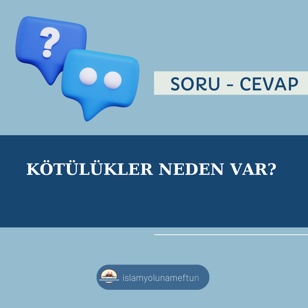 Soru: Kötülükler Neden Var?