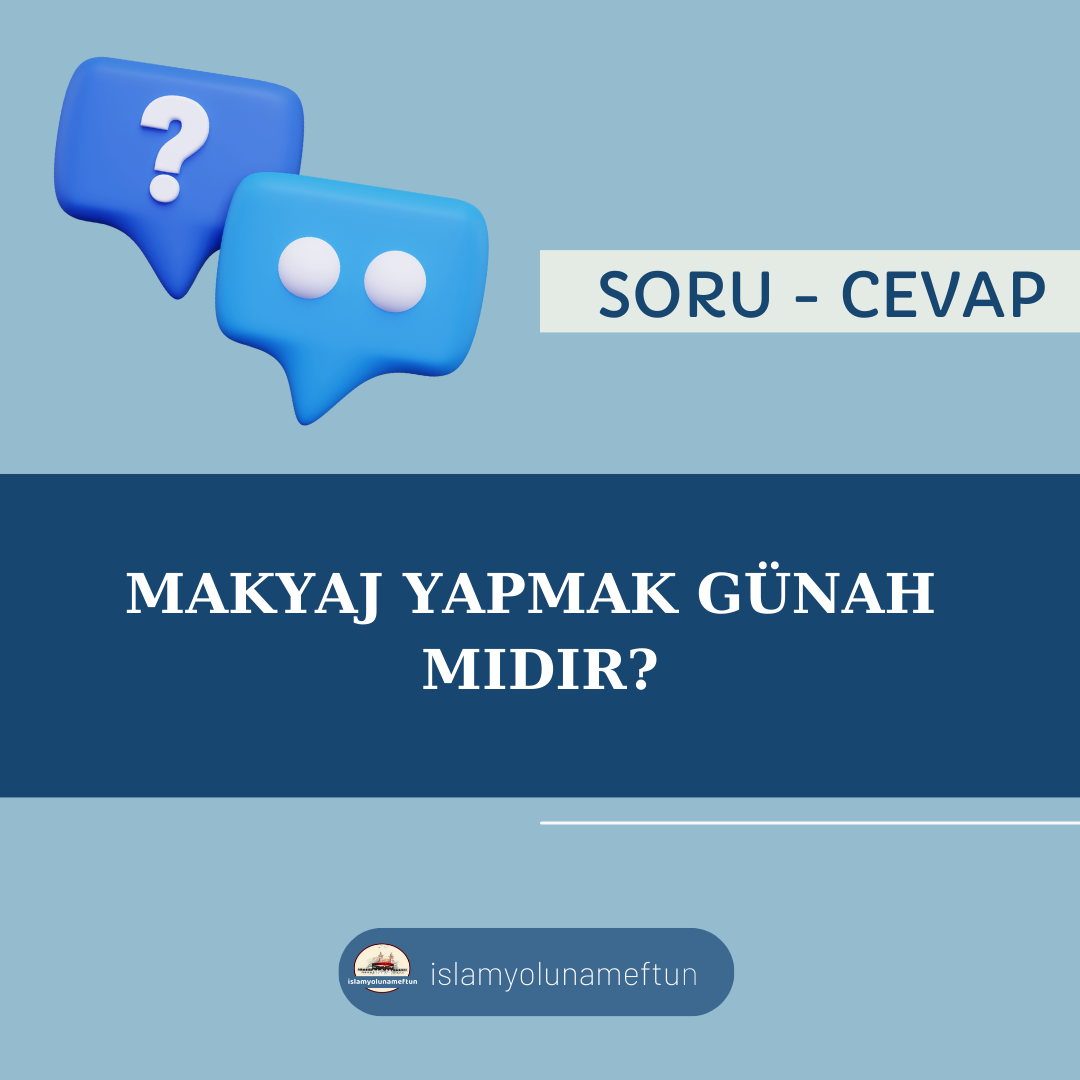 Soru: Makyaj Yapmak Günah Mıdır?