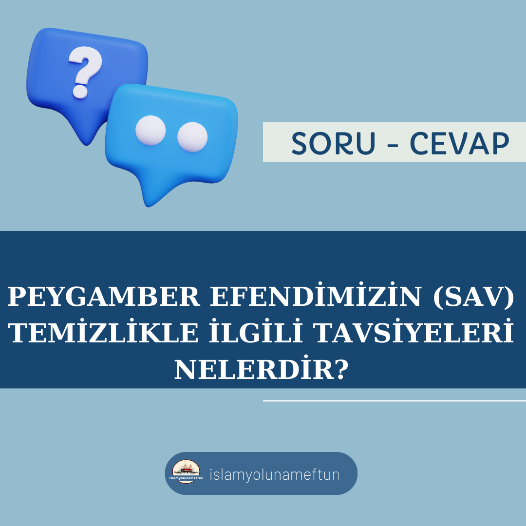 Soru: Peygamber Efendimizin (sav) Temizlikle İlgili Tavsiyeleri Nelerdir?