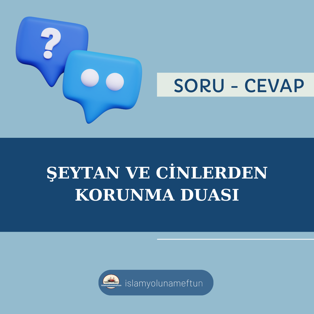 Soru: Şeytan Ve Cinlerden Korunma Duası