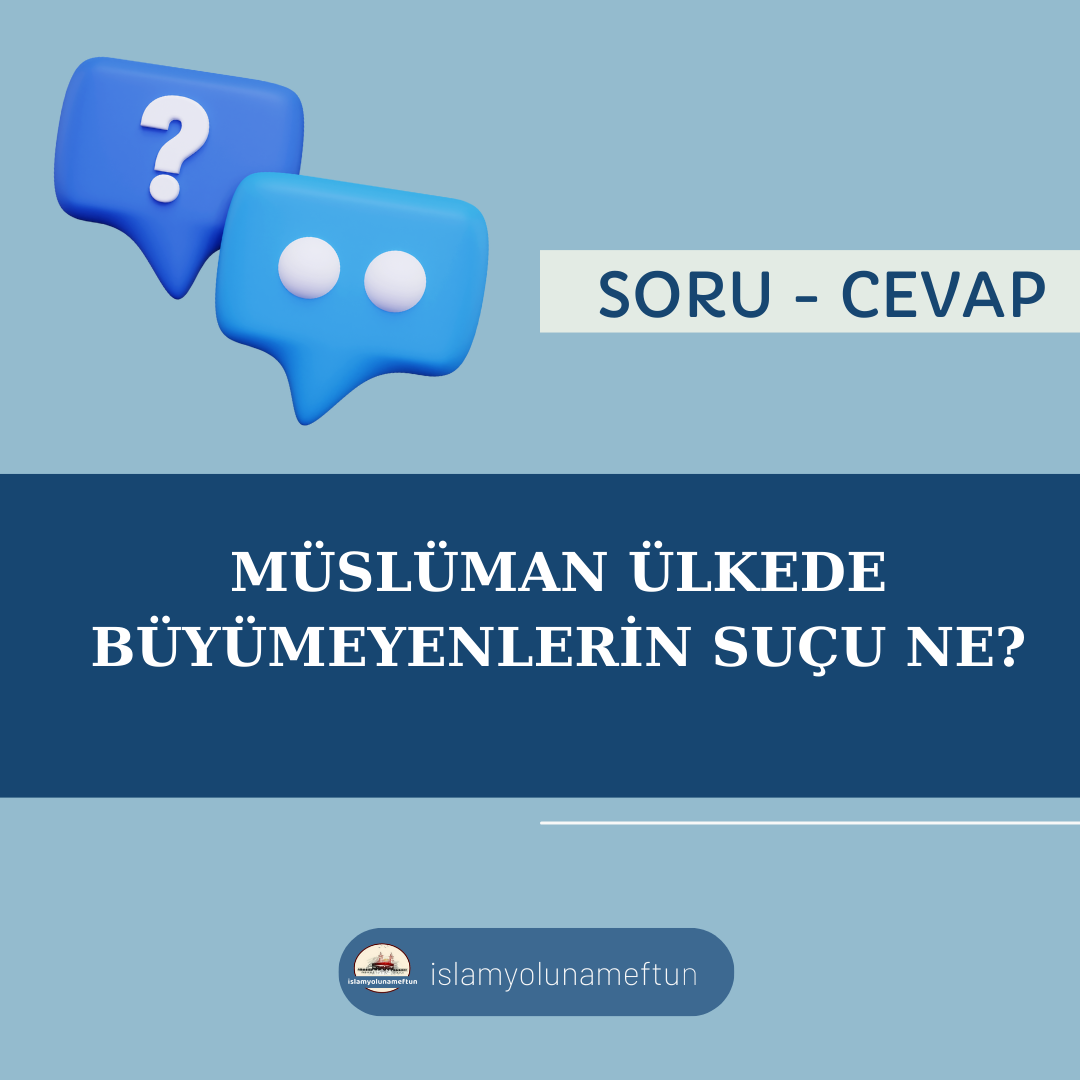 Soru: Müslüman Ülkede Büyümeyenlerin Suçu Ne?