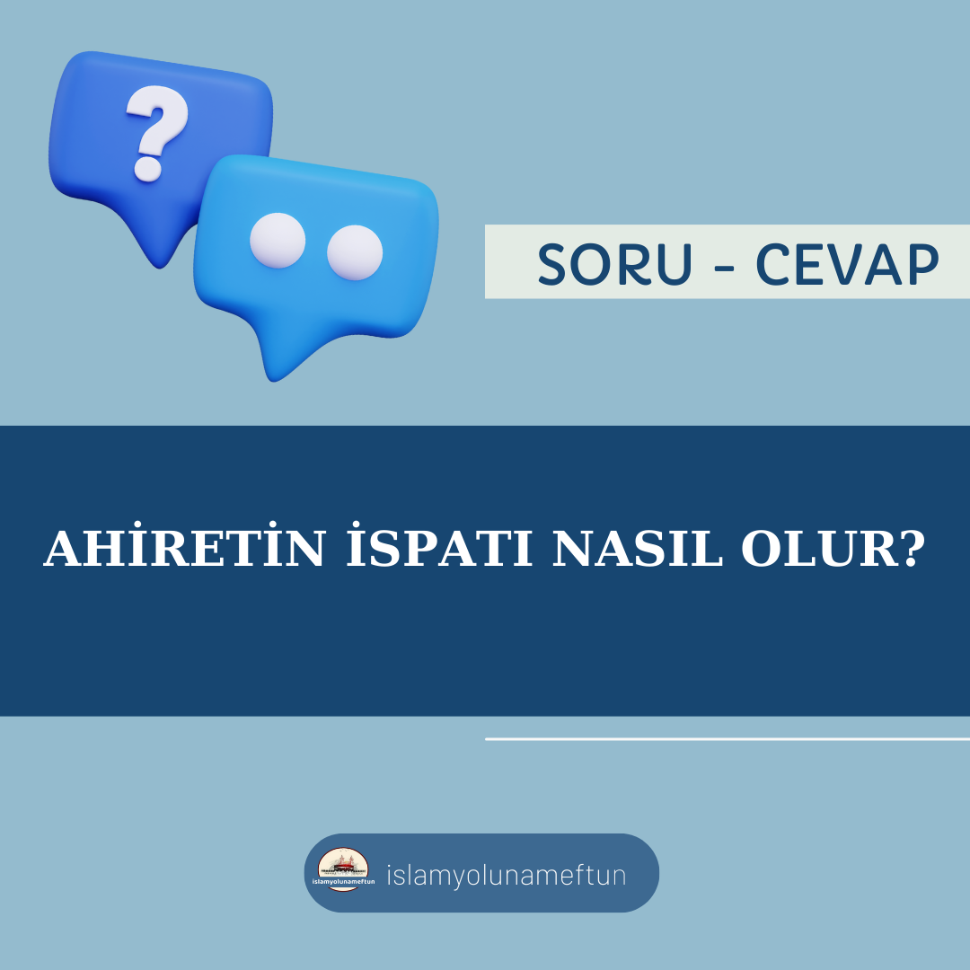 Soru: Ahiretin İspatı nasıl olur?