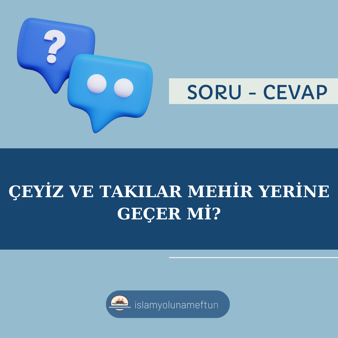 Soru: Çeyiz Ve Takılar Mehir Yerine Geçer Mi?