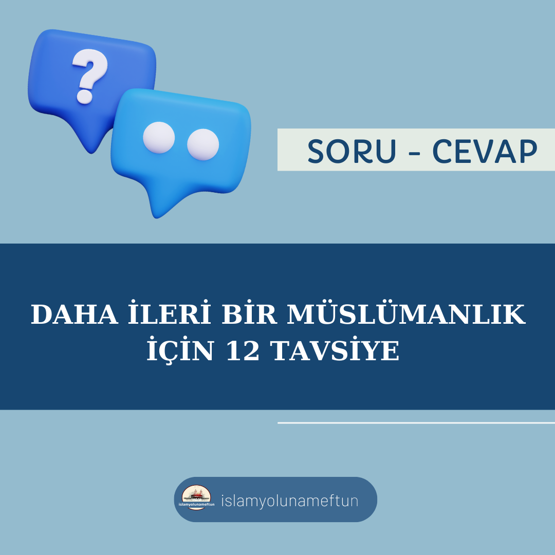 DAHA İLERİ BİR MÜSLÜMANLIK İÇİN 12 TAVSİYE