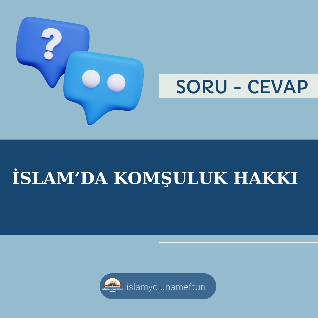 Soru: İslam’da Komşuluk Hakkı