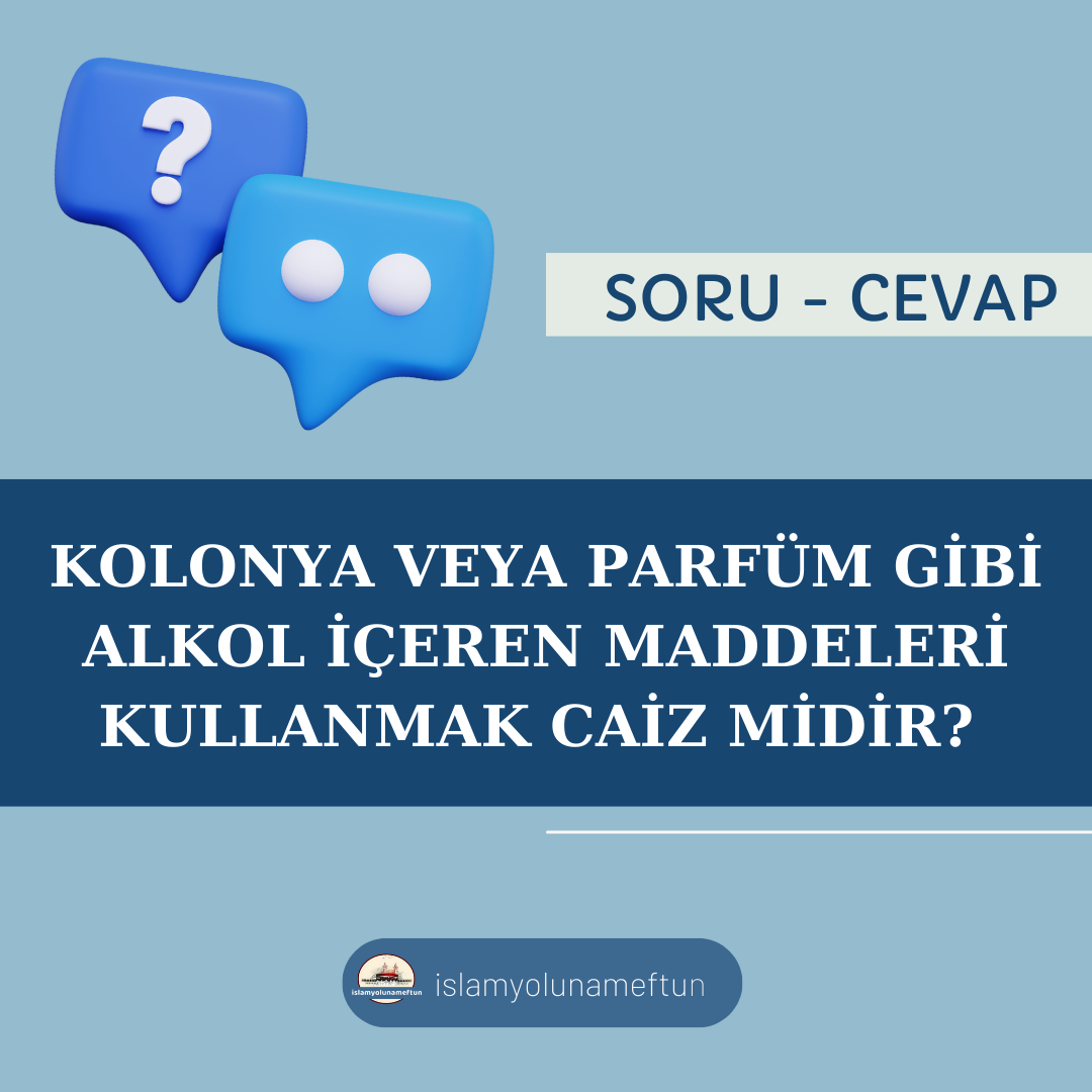 Soru: Kolonya Veya Parfüm Gibi Alkol İçeren Maddeleri Kullanmak Caiz Midir?