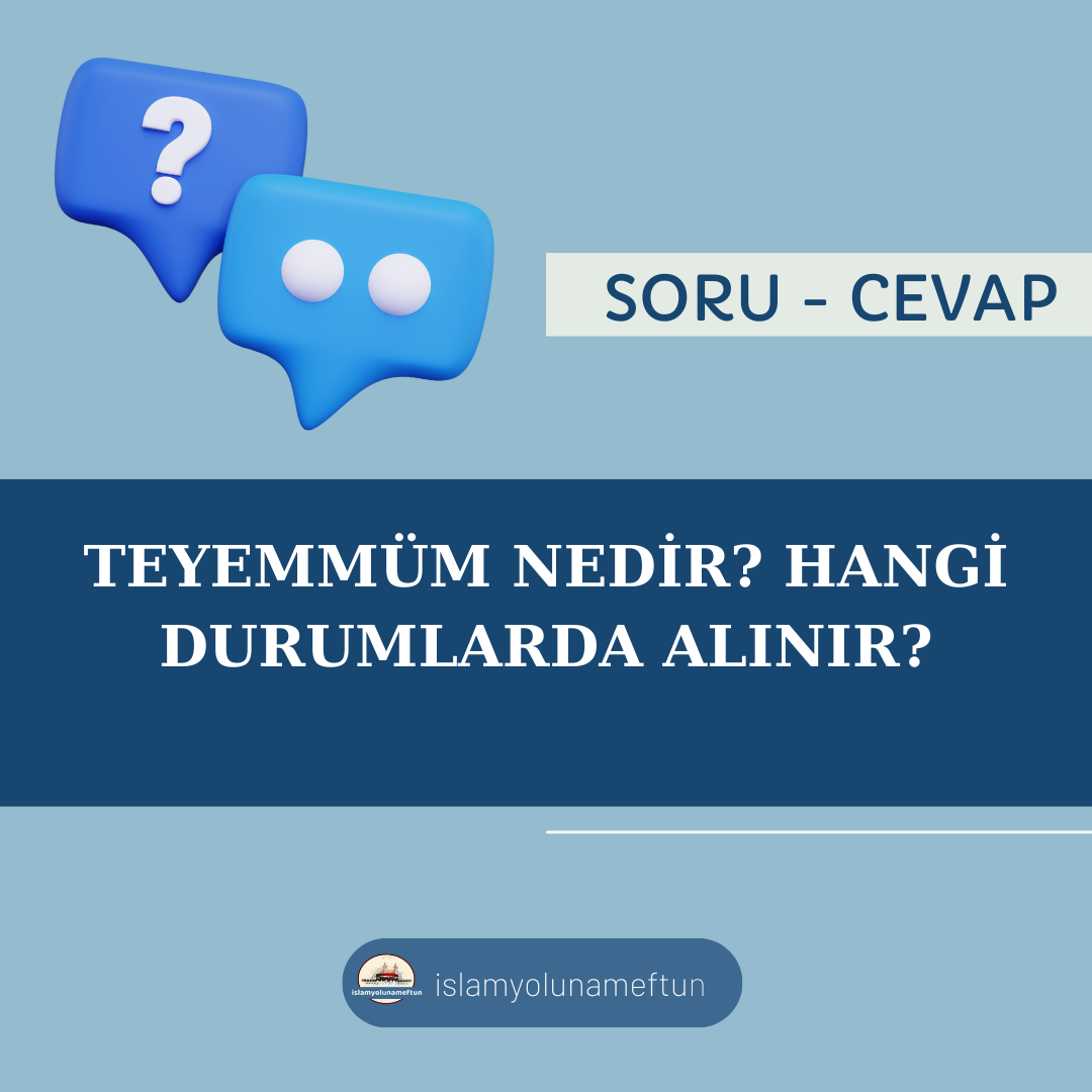 Soru: Teyemmüm Nedir? Hangi Durumlarda Alınır?