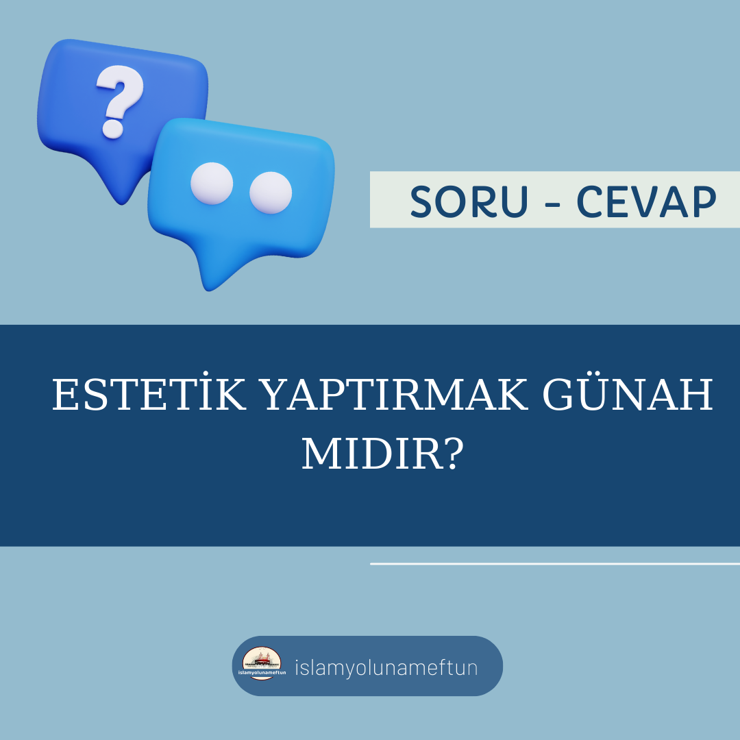 Soru: Estetik Yaptırmak Günah Mıdır?