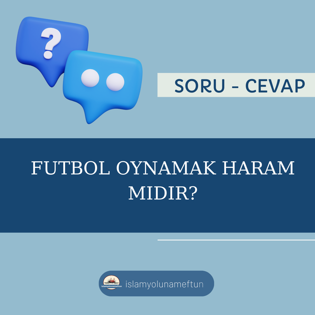 Soru: Futbol Oynamak Haram Mıdır?