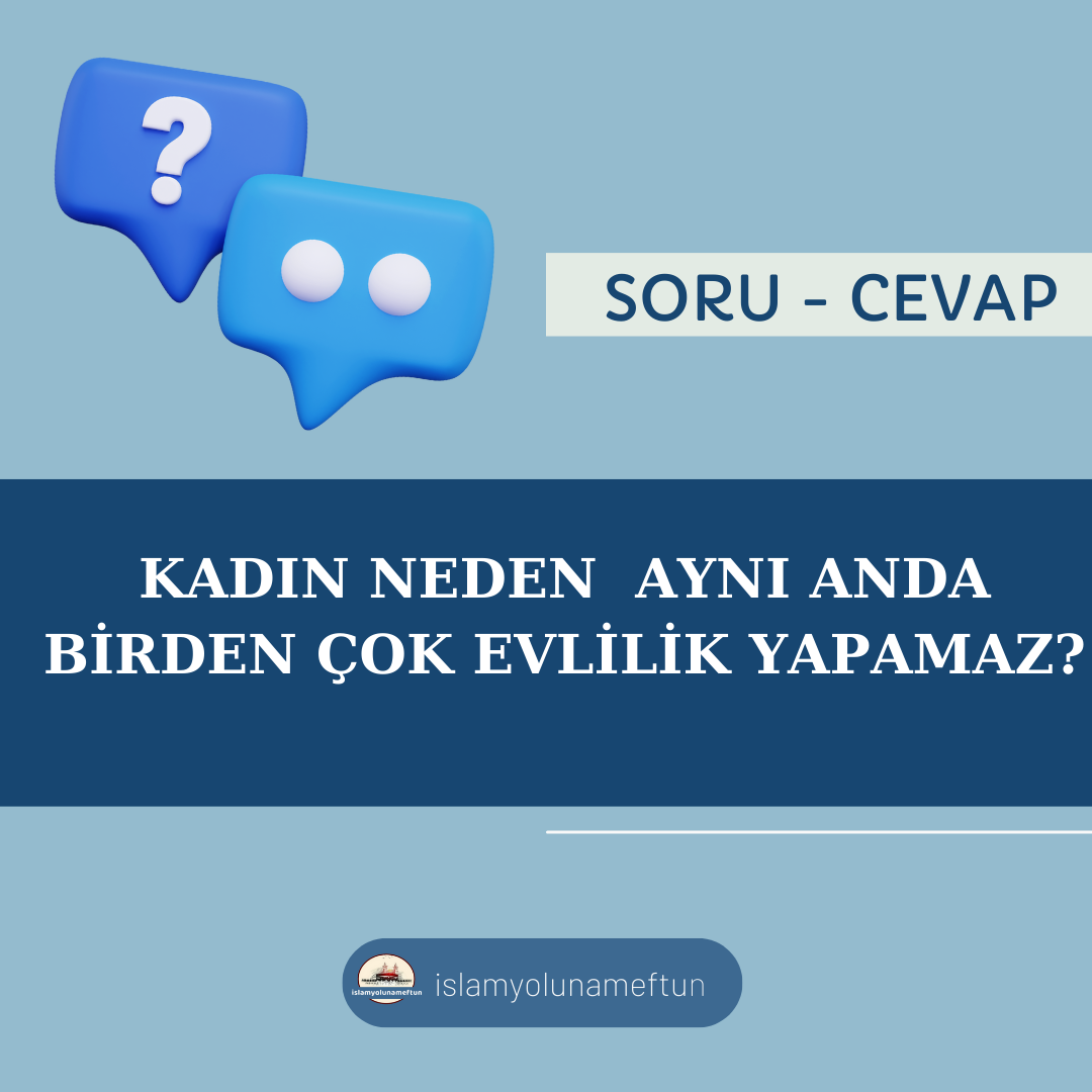 Soru: Kadın Neden Aynı Anda Birden Çok Evlilik Yapamaz ?