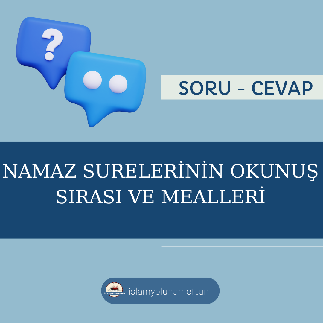 Soru: Namaz Surelerinin Okunuş Sırası Ve Mealleri